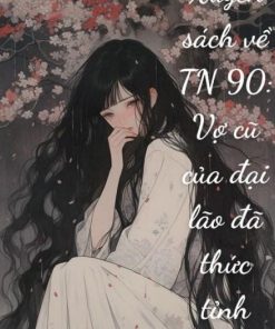 Xuyên Sách Về Tn 90: Vợ Cũ Của Đại Lão Đã Thức Tỉnh ( DỊch Full )